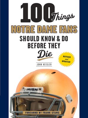 cover image of 100 Things Notre Dame Fans Should Know & Do Before They Die